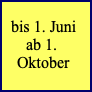 bis 1. Juniab 1. Oktober