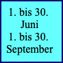 1. bis 30. Juni1. bis 30. September